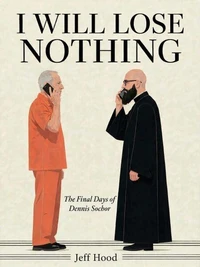 I Will Lose Nothing: The Final Days of Dennis Sochor