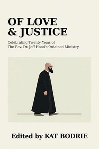 Of Love & Justice: Celebrating Twenty Years of The Rev. Dr. Jeff Hood's Ordained Ministry