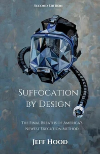 Suffocation by Design: The Final Breaths of America's Newest Execution Method