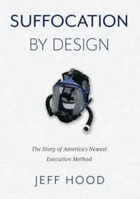 Suffocation By Design: The Story of America's Newest Execution Method