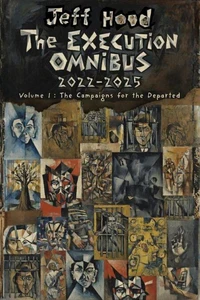 The Execution Omnibus, 2022-2025: Volume I: The Campaigns for the Departed