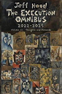 The Execution Omnibus, 2022-2025: Volume III: Thoughts and Demands