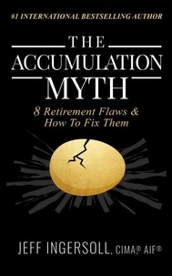 The Accumulation Myth: 8 Retirement Flaws & How to Fix Them