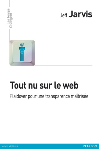 Jeff Jarvis - Tout nu sur le web - Plaidoyer pour une transparence maîtrisée.