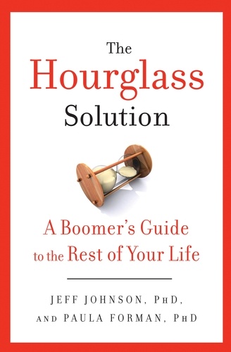 The Hourglass Solution. A Boomer's Guide to the Rest of Your Life