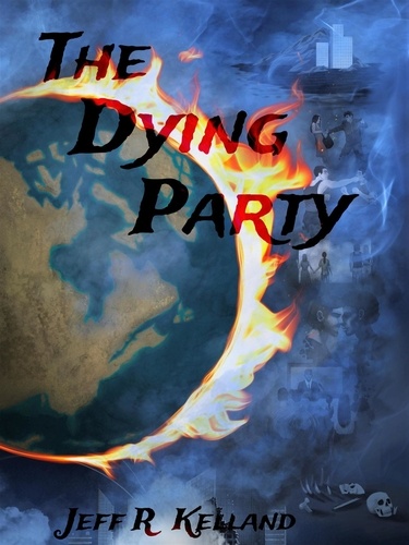  Jeff Kelland - The Dying Party - The Climate Change Endgame, #1.