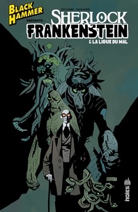 Jeff Lemire et David Rubín - Black Hammer présente : Sherlock Frankenstein & la ligue du mal.