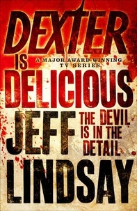 Jeff Lindsay - Dexter is Delicious.
