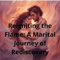  Jeff Lorenz - Reigniting the Flame: A Marital Journey of Rediscovery.