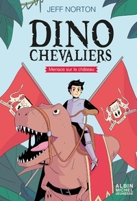 Jeff Norton - Les dinochevaliers Tome 1 : Menace sur le château.