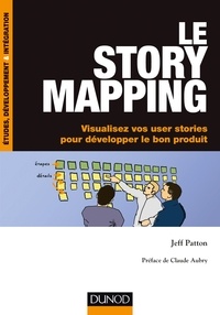 Ebook et téléchargement gratuit Le story mapping  - Visualisez vos user stories pour développer le bon produit en francais par Jeff Patton 9782100744077