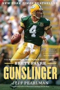 Jeff Pearlman - Gunslinger - The Remarkable, Improbable, Iconic Life of Brett Favre.