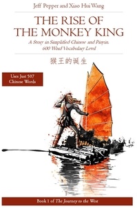  Jeff Pepper et  Xiao Hui Wang - Rise of the Monkey King: A Story in Simplified Chinese and Pinyin, 600 Word Vocabulary Level - Journey to the West, #1.