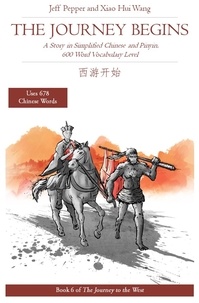  Jeff Pepper et  Xiao Hui Wang - The Journey Begins: A Story in Simplified Chinese and English, 600 Word Vocabulary Level - Journey to the West, #6.