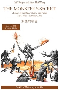  Jeff Pepper et  Xiao Hui Wang - The Monster's Secret: A Story in Simplified Chinese and Pinyin, 1200 Word Vocabulary Level - Journey to the West, #11.