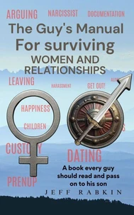The Guy's Manual for Surviving Women and Relationships
