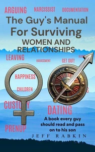 The Guy's Manual for Surviving Women and Relationships