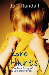 Jeff Randall - Love Hurts - The True Story of a Life Destroyed.