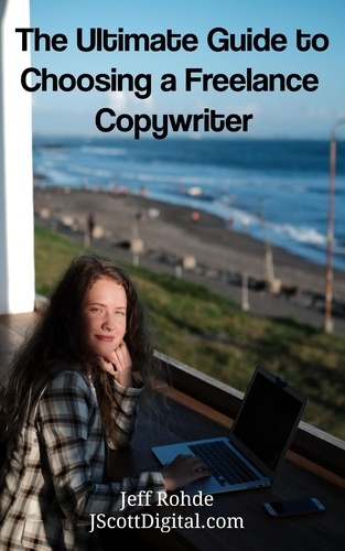  Jeff Rohde - The Ultimate Guide to Choosing a Freelance Copywriter.