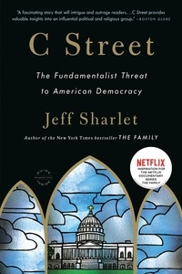 Jeff Sharlet - C Street - The Fundamentalist Threat to American Democracy.
