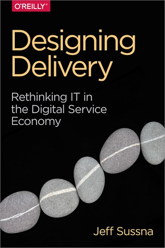 Jeff Sussna - Designing Delivery - Rethinking IT in the Digital Service Economy.