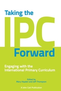 Jeff Thompson et Mary Hayden - Taking the IPC Forward: Engaging with the International Primary Curriculum.
