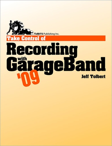 Jeff Tolbert - Take Control of Recording with GarageBand '09.