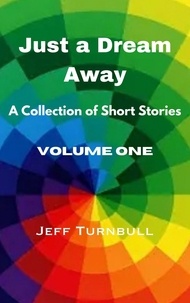 Jeff Turnbull - Just a Dream Away - Short Stories, #1.