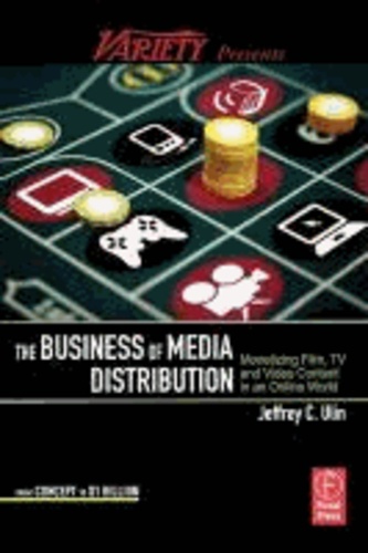 Jeff Ulin - The Business of Media Distribution - Monetizing Film, TV and Video Content in an Online World.