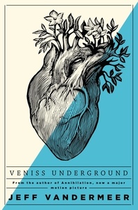 Jeff VanderMeer - Veniss Underground.