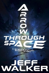  Jeff Walker - Arrow Through Space: A Science Fiction Short Story.