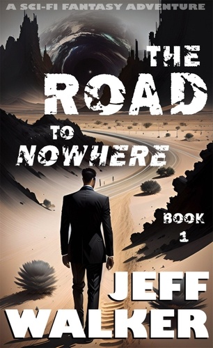  Jeff Walker - The Road To Nowhere: A Sci-Fi Fantasy Adventure - The Road To Nowhere, #1.