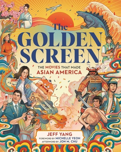 The Golden Screen. The Movies That Made Asian America
