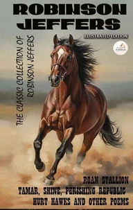 The Classic Collection of Robinson Jeffers. Illustrated Edition (50 Books)