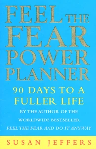 Feel The Fear Power Planner. 90 Days To A Fuller Life
