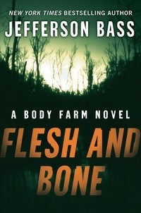 Jefferson Bass - Flesh and Bone - A Body Farm Novel.