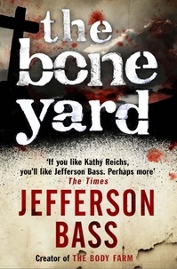 Jefferson Bass - The Bone Yard - A Body Farm Thriller.