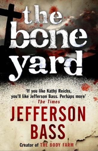 The Bone Yard. A Body Farm Thriller