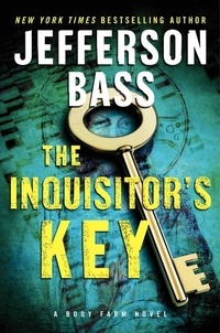 Jefferson Bass - The Inquisitor's Key - A Body Farm Novel.