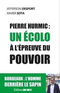 Jefferson Desport et Xavier Sota - Pierre Hurmic : un écolo à l'épreuve du pouvoir.