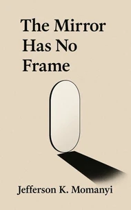 The Mirror Has No Frame