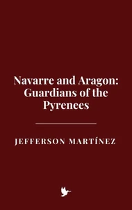 Navarre and Aragon: Guardians of the Pyrenees