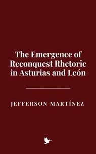 The Emergence of Reconquest Rhetoric in Asturias and León