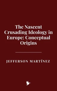 The Nascent Crusading Ideology in Europe: Conceptual Origins