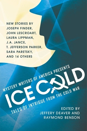 Mystery Writers of America Presents Ice Cold. Tales of Intrigue from the Cold War