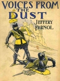 Jeffery Farnol - Voices from the Dust: Being Romances of Old London and of That Which Never Dies.