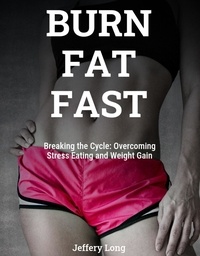  Jeffery William Long - Burn Fat Fast By Stoping Stress Eating.