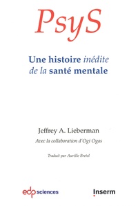 Jeffrey A. Lieberman - PsyS - Une histoire inédite de la santé mentale.