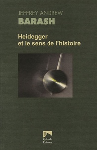 Jeffrey-Andrew Barash - Heidegger et le sens de l'histoire.