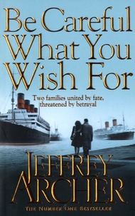 Jeffrey Archer - Be Careful What You Wish For.